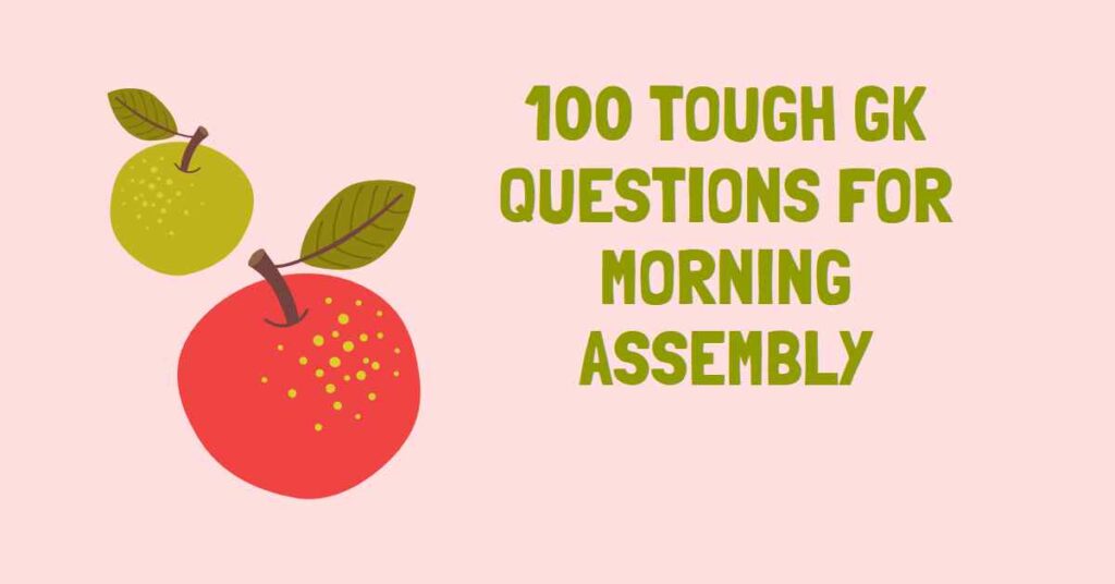 100 GK Questions for Morning Assembly