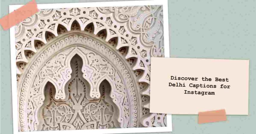 150+ Captivating Delhi: Instagram-Worthy Captions for the Heart of India