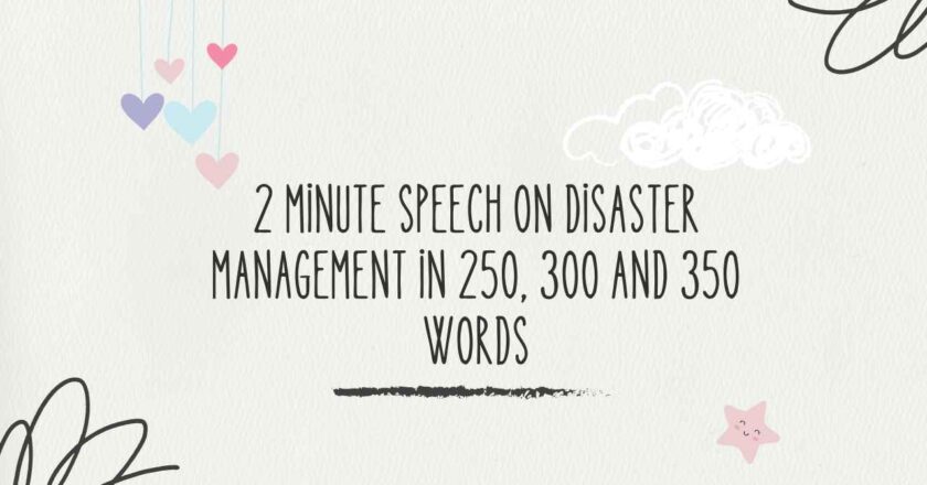2 Minute Speech on Disaster Management in 250, 300 and 350 Words
