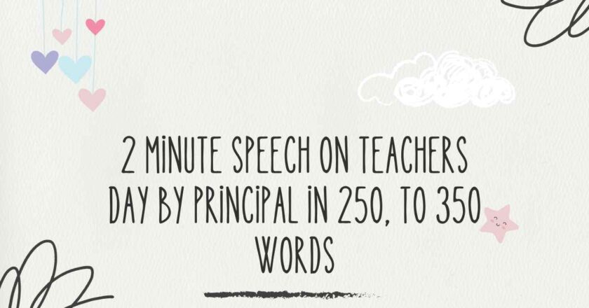 2 Minute Speech on Teachers Day by Principal in 250, to 350 Words