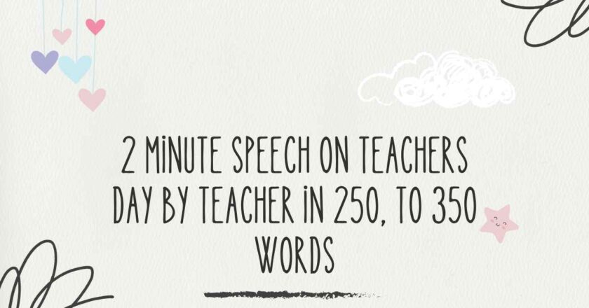 2 Minute Speech on Teachers Day by Teacher in 250, to 350 Words