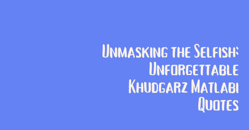 Unmasking the Selfish: Unforgettable Khudgarz Matlabi Quotes