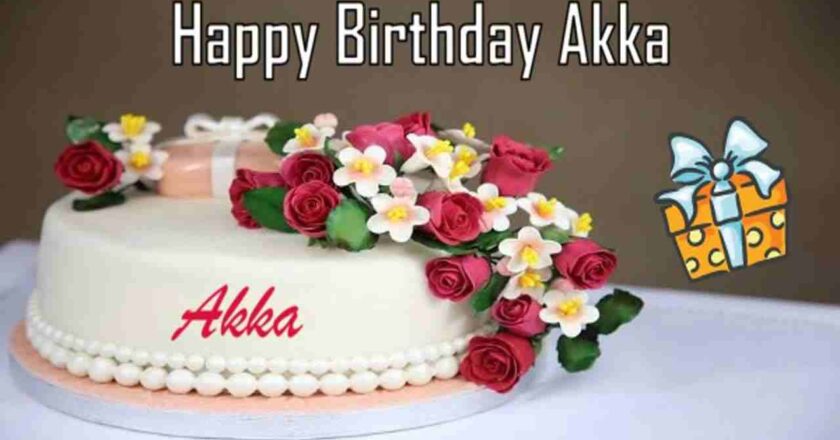 Heartwarming Akka Birthday Wishes and Joyous Memories