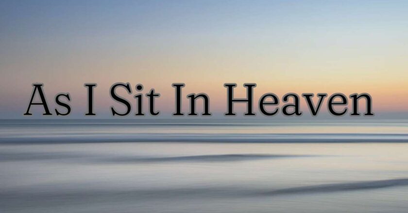 Three Best As I Sit In Heaven Poems