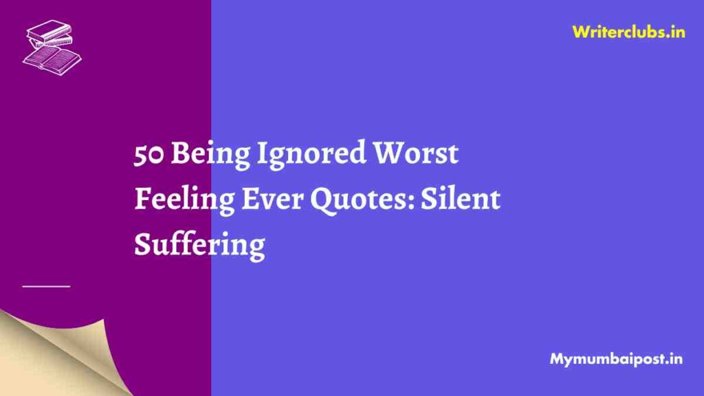Being Ignored Worst Feeling Ever Quotes