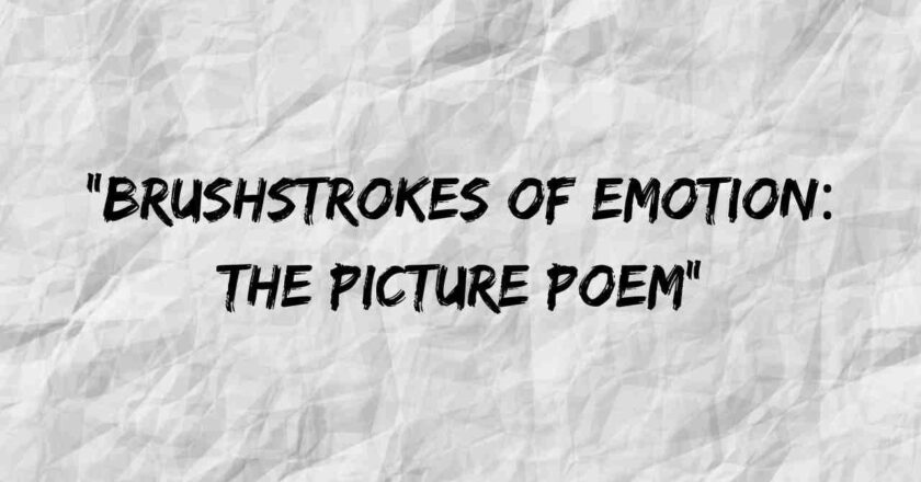 “Brushstrokes of Emotion: The Picture Poem”