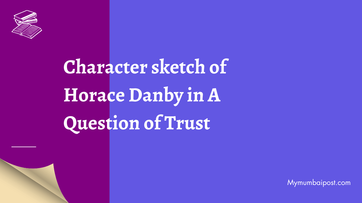 Give the character sketch of Horce Danby  Brainlyin