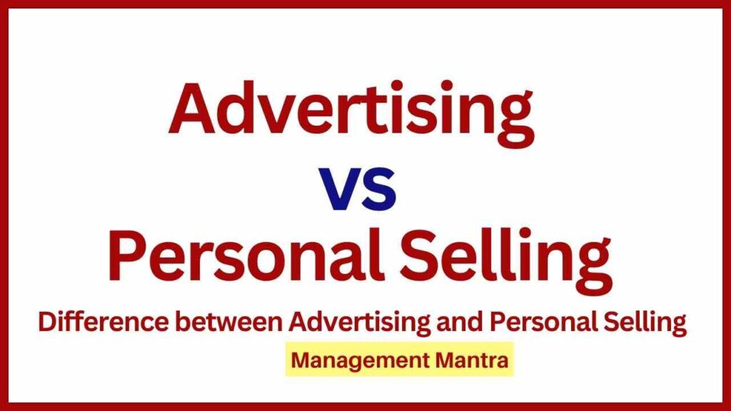 Difference between Advertising and Personal Selling