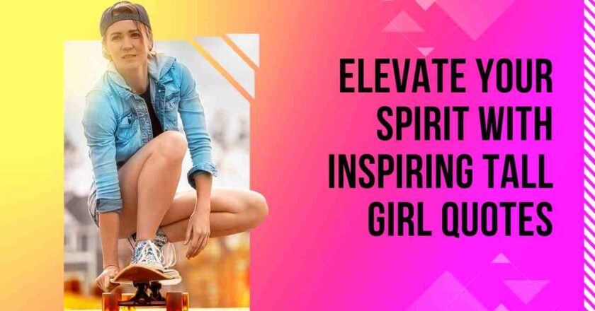 Elevate Your Spirit with Inspiring Tall Girl Quotes