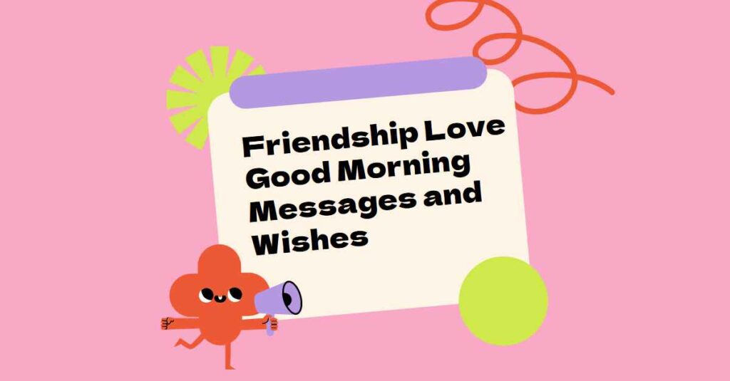Friendship Love Good Morning Messages and Wishes