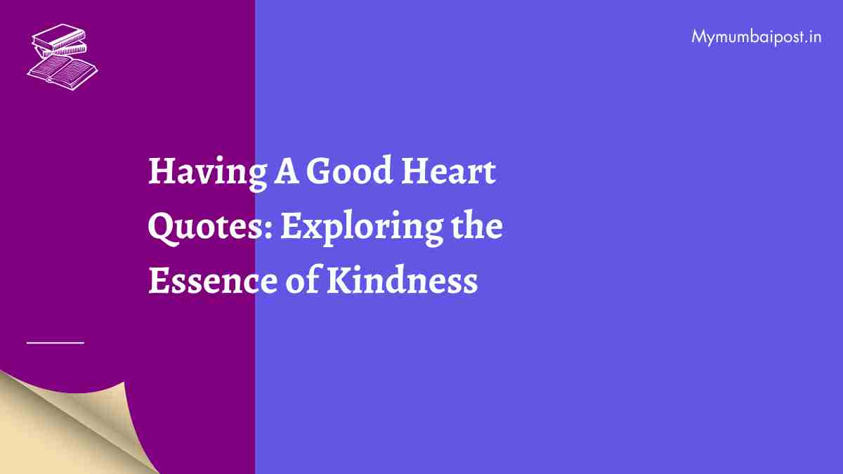 Having A Good Heart Quotes: Exploring the Essence of Kindness ...