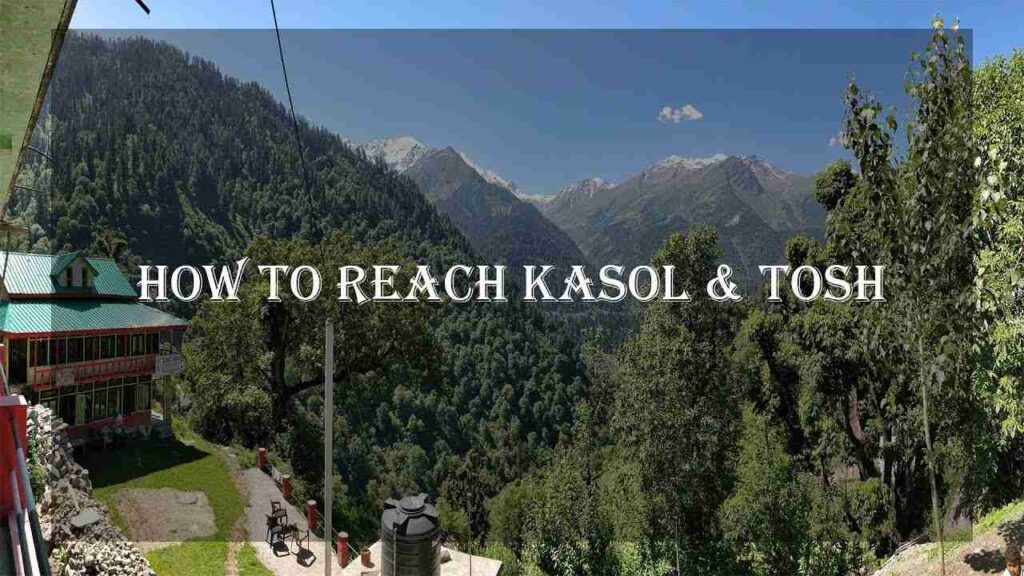 How to reach Kasol travel Guide