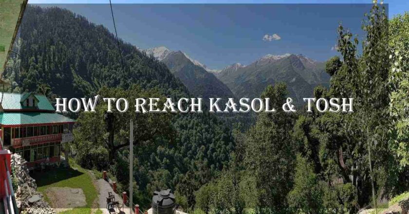 Travel Guide: How to reach Kasol City By Road, Train or Air