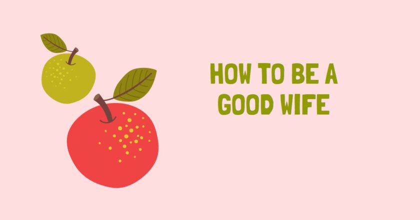How to Be a Good Wife: Greatest 20 Tips and Advices