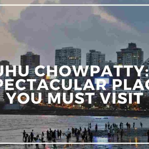 Juhu Chowpatty: A Spectacular Place You Must Visit