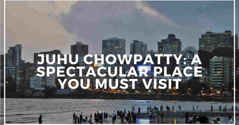Juhu Chowpatty: A Spectacular Place You Must Visit