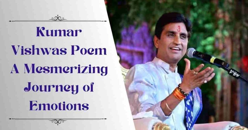 Kumar Vishwas Poem A Mesmerizing Journey of Emotions