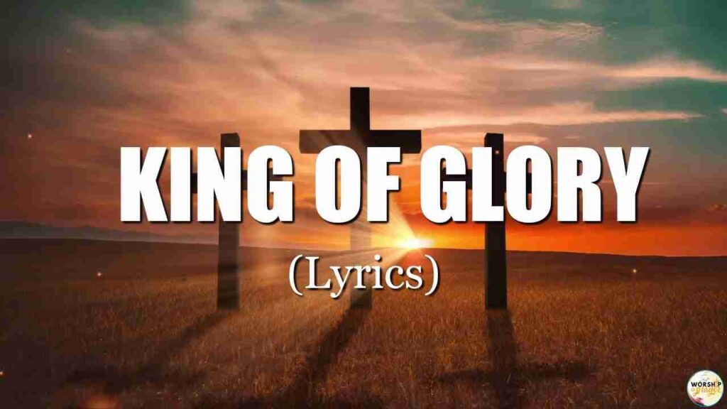 Lyrics To The King Of Glory