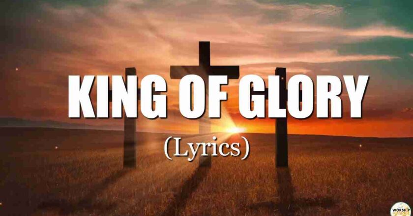 Lyrics To The King Of Glory: Read Here