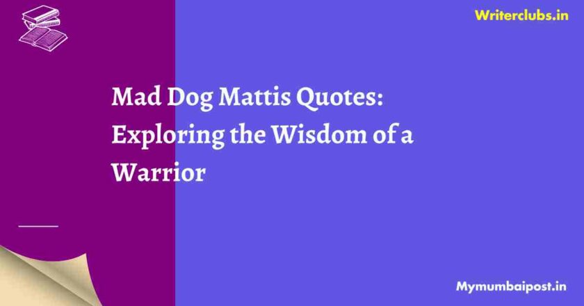 Mad Dog Mattis Quotes: Exploring the Wisdom of a Warrior