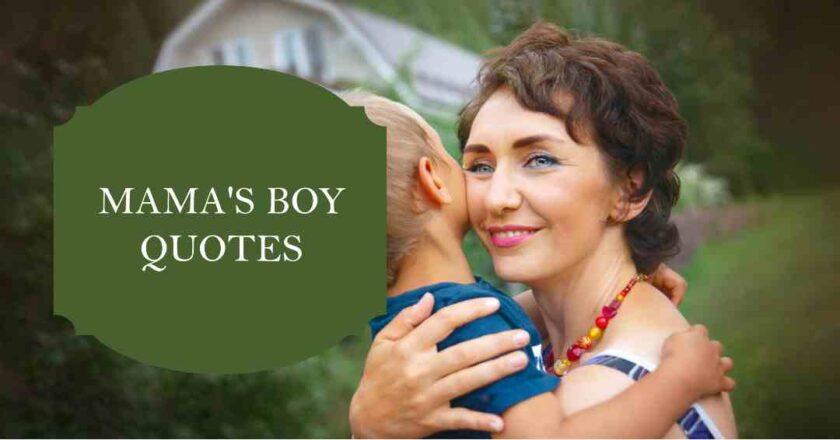 Mama’s Boy Quotes: Celebrating Bond Between Mothers and Sons