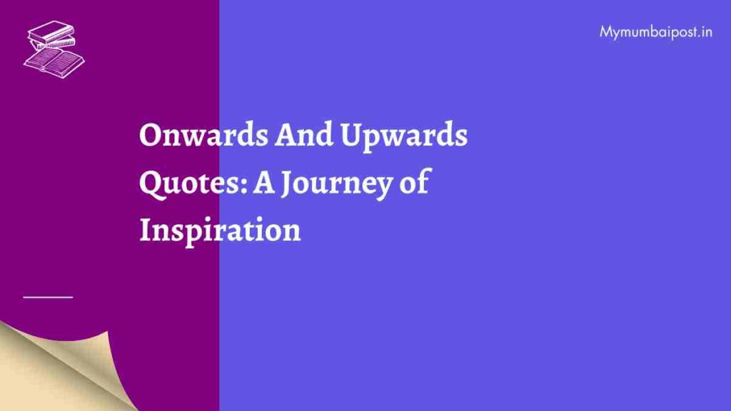 Onwards And Upwards Quotes