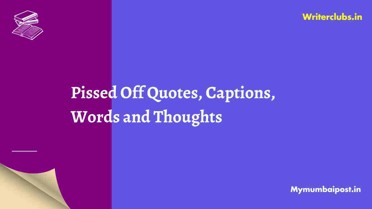 Exploring 50 Pissed Off Quotes, Captions, Words and Thoughts - Mymumbaipost