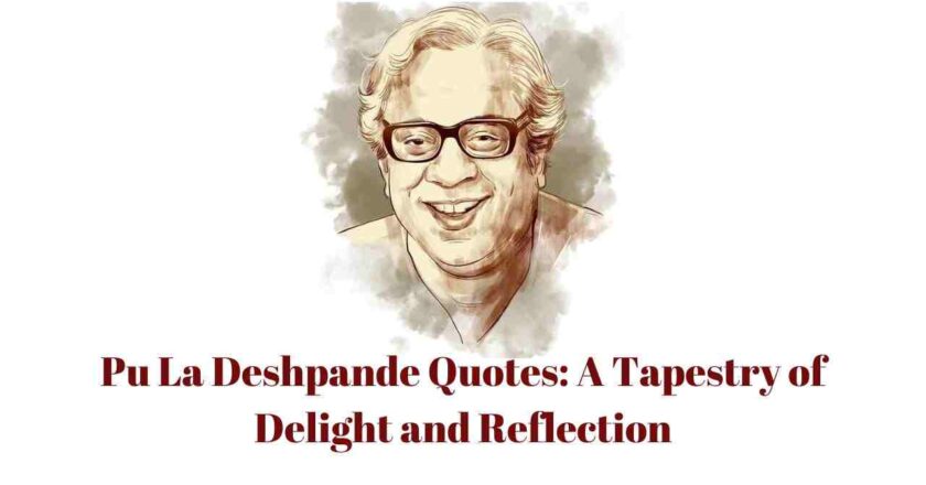 Pu La Deshpande Quotes: A Tapestry of Delight and Reflection