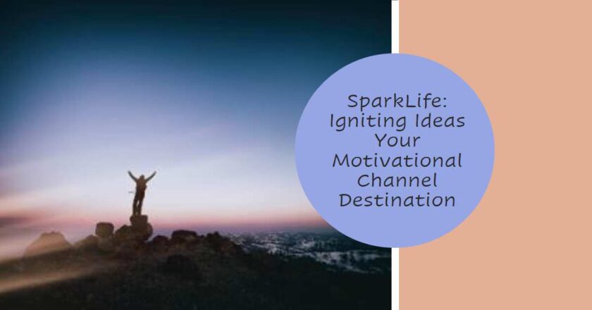 SparkLife: Igniting Ideas Your Motivational Channel Destination