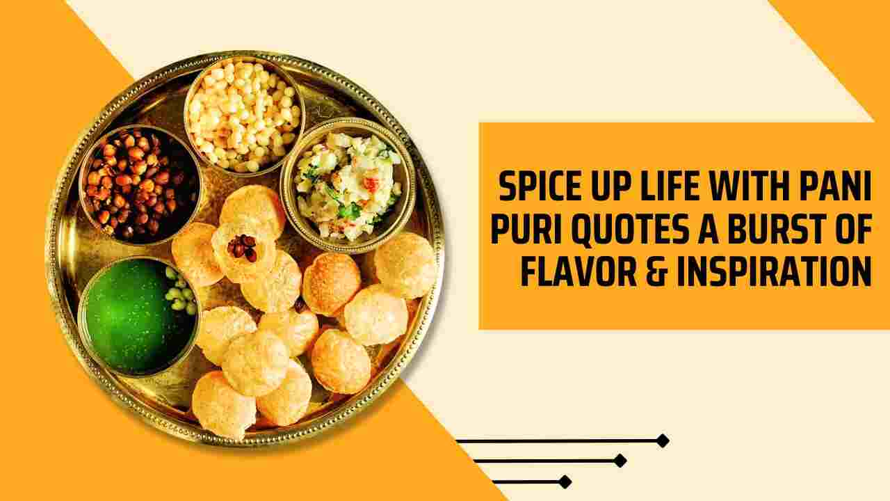 Spice up Life with Pani Puri quotes a burst of flavor & Inspiration