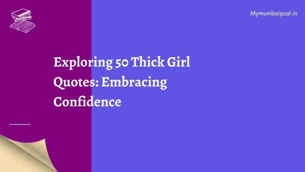 Exploring 50 Thick Girl Quotes: Embracing Confidence - Mymumbaipost