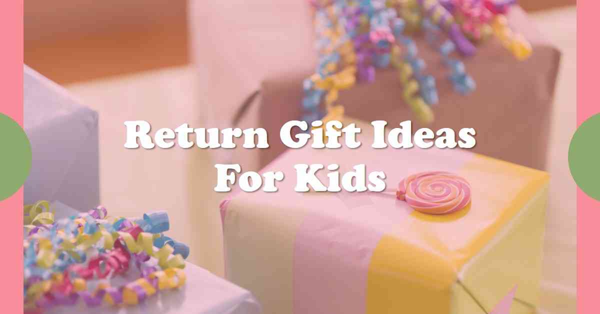 Return Gift Ideas for Kids: Unique and Affordable for Birthday