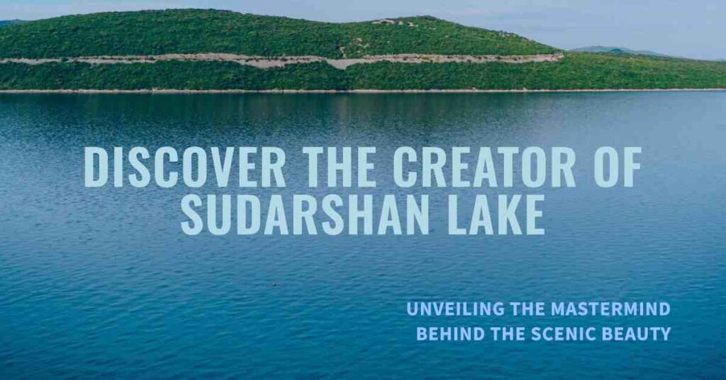 Who Built Sudarshan Lake?
