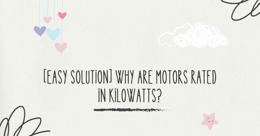 [Easy Solution] Why Are Motors Rated in Kilowatts?
