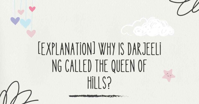 [Explanation] Why Is Darjeeling Called the Queen of Hills?