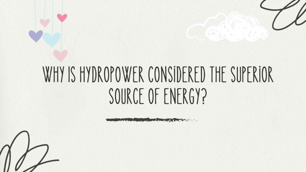 Why Is Hydropower Considered the Superior Source of Energy? thumbnail