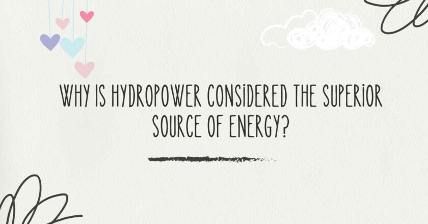 Why Is Hydropower Considered the Superior Source of Energy?