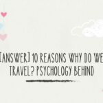 [Answer] 10 Reasons Why Do We Travel? Psychology Behind