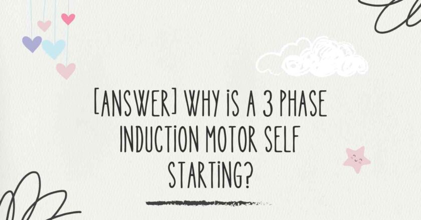 [Answer] Why is a 3 Phase Induction Motor Self Starting?