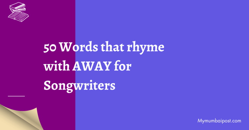 50 Words that rhyme with AWAY for Songwriters
