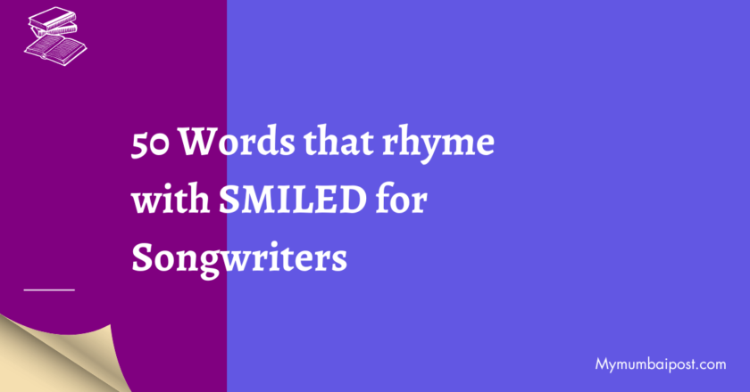 50 Words that rhyme with SMILED for Songwriters